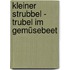 Kleiner Strubbel - Trubel im Gemüsebeet