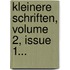 Kleinere Schriften, Volume 2, Issue 1...