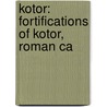 Kotor: Fortifications of Kotor, Roman Ca door Books Llc