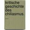 Kritische Geschichte Des Chiliasmus. ... door Heinrich Corrodi