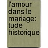 L'Amour Dans Le Mariage: Tude Historique door Guizot Guizot