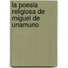 La Poesia Religiosa De Miguel De Unamuno door Gloria De Carvalho