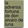 La Adversa Fortuna de Don Alvaro de Luna door Antonio Mira de Amescua