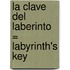 La Clave del Laberinto = Labyrinth's Key