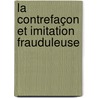 La Contrefaçon et Imitation Frauduleuse by Chantal Eckert