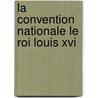 La Convention Nationale Le Roi Louis Xvi door F. De Mouisse