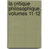 La Critique Philosophique, Volumes 11-12 door Onbekend