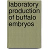 Laboratory Production of Buffalo Embryos door Saber Abd-Allah