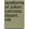 Landforms of Yukon: Carcross Desert, Old door Books Llc