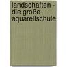 Landschaften - Die große Aquarellschule by Terry Harrison