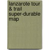 Lanzarote Tour & Trail Super-durable Map by David Brawn