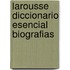 Larousse Diccionario Esencial Biografias