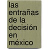 Las entrañas de la decisión en México by Viridiana Gabriela Yañez Rivas