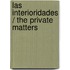 Las interioridades / The Private Matters