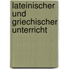 Lateinischer Und Griechischer Unterricht by Friedrich August Eckstein