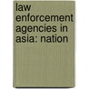 Law Enforcement Agencies in Asia: Nation door Books Llc