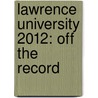 Lawrence University 2012: Off the Record by Doris Kim