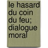 Le Hasard Du Coin Du Feu; Dialogue Moral door Claude-Prosper Jolyot De Cr Billon