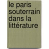 Le Paris Souterrain dans la littérature door Céline Knidler