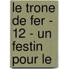 Le Trone de Fer - 12 - Un Festin Pour Le by George Martin
