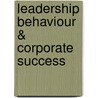 Leadership Behaviour & Corporate Success door Caroline Schuster-Cotterell