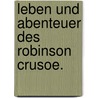 Leben und Abenteuer des Robinson Crusoe. by Danial Defoe
