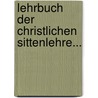 Lehrbuch der Christlichen Sittenlehre... door Ludwig Friedrich Otto Baumgarten-Crusius