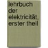 Lehrbuch der Elektricität, erster Theil