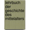 Lehrbuch der Geschichte des Mittelalters door Leo Heinrich