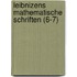 Leibnizens Mathematische Schriften (6-7)