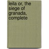 Leila or, the Siege of Granada, Complete door Edward Bulwer Lytton Lytton