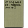 Les Cinq Livres De F. Rabelais, Volume 2 door François Rabelais