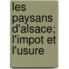 Les Paysans D'Alsace; L'Impot Et L'Usure by Auguste Heilmann