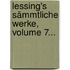 Lessing's Sämmtliche Werke, Volume 7...