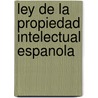 Ley de la Propiedad Intelectual Espanola door Author Autores Varios