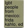 Lgbt People from Mexico: Frida Kahlo, Ed door Books Llc
