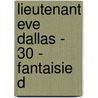 Lieutenant Eve Dallas - 30 - Fantaisie D door Nora Roberts