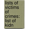 Lists of Victims of Crimes: List of Kidn by Books Llc