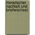 Literarischer Nachlaß und Briefwechsel.
