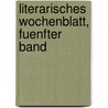 Literarisches Wochenblatt, fuenfter Band by Aug. Von Kotzebue