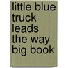 Little Blue Truck Leads the Way Big Book door Alice Schertle