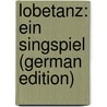 Lobetanz: Ein Singspiel (German Edition) by Julius Bierbaum Otto