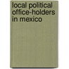 Local Political Office-Holders in Mexico door Books Llc