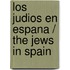 Los judios en Espana / The Jews in Spain