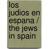 Los judios en Espana / The Jews in Spain door Marta Lopez Ibor