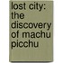 Lost City: The Discovery of Machu Picchu