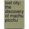 Lost City: The Discovery of Machu Picchu door Ted Lewin