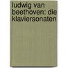 Ludwig van Beethoven: Die Klaviersonaten door Jan Marisse Huizing