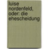 Luise Nordenfeld, oder: Die Ehescheidung door Johann Wilhelm Steinmüller