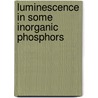 Luminescence In Some Inorganic Phosphors by Sanjaya Kumar Mishra